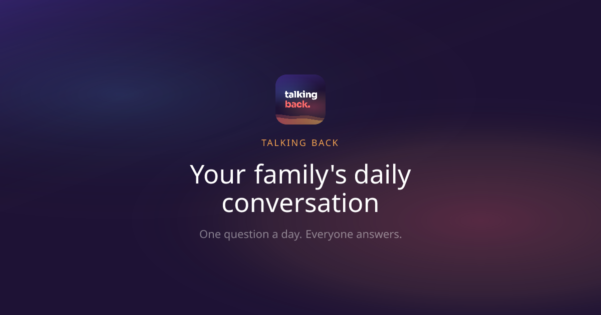 Talking Back — Your family's daily conversation